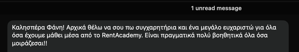 RentAcademy για τη Localle: "Καλησπέρα Φάνη! Αρχικά θέλω να σου πω συγχαρητήρια και ένα μεγάλο ευχαριστώ για όλα όσα έχουμε μάθει μέσα από το RentAcademy. Είναι πραγματικά πολύ βοηθητικά όλα όσα μοιράζεσαι!!"